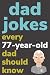 Dad Jokes Every 77 Year Old...