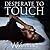 Desperate to Touch (Hard to Love, #2)