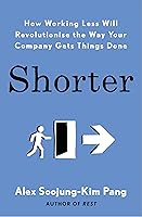 Shorter: How Working Less Will Revolutionise the Way Your Company Gets Things Done