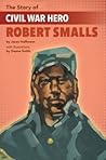 The Story of Civil War Hero Robert Smalls