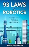 93 Laws of Robotics: The First Book Written To Artificial Intelligence (The Wise Society 2) 93 Laws of Robotics: The First Book Written To Artificial Intelligence (The Wise Society 2)