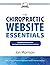 The Chiropractic Website Essentials: Everything You Need To Know About Creating A Winning Website To Help Grow Your Practice