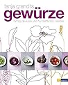 Gewürze: Fünfzig Gewürze und hundertfünfzig Rezepte