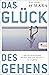 Das Glück des Gehens: Was die Wissenschaft darüber weiß und warum es uns so guttut (German Edition)