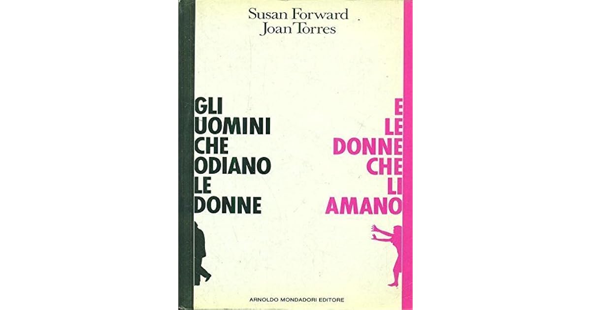 Gli uomini che odiano le donne e le donne che li amano by Susan Forward Gli uomini che odiano le donne e le donne che li amano by Susan Forward