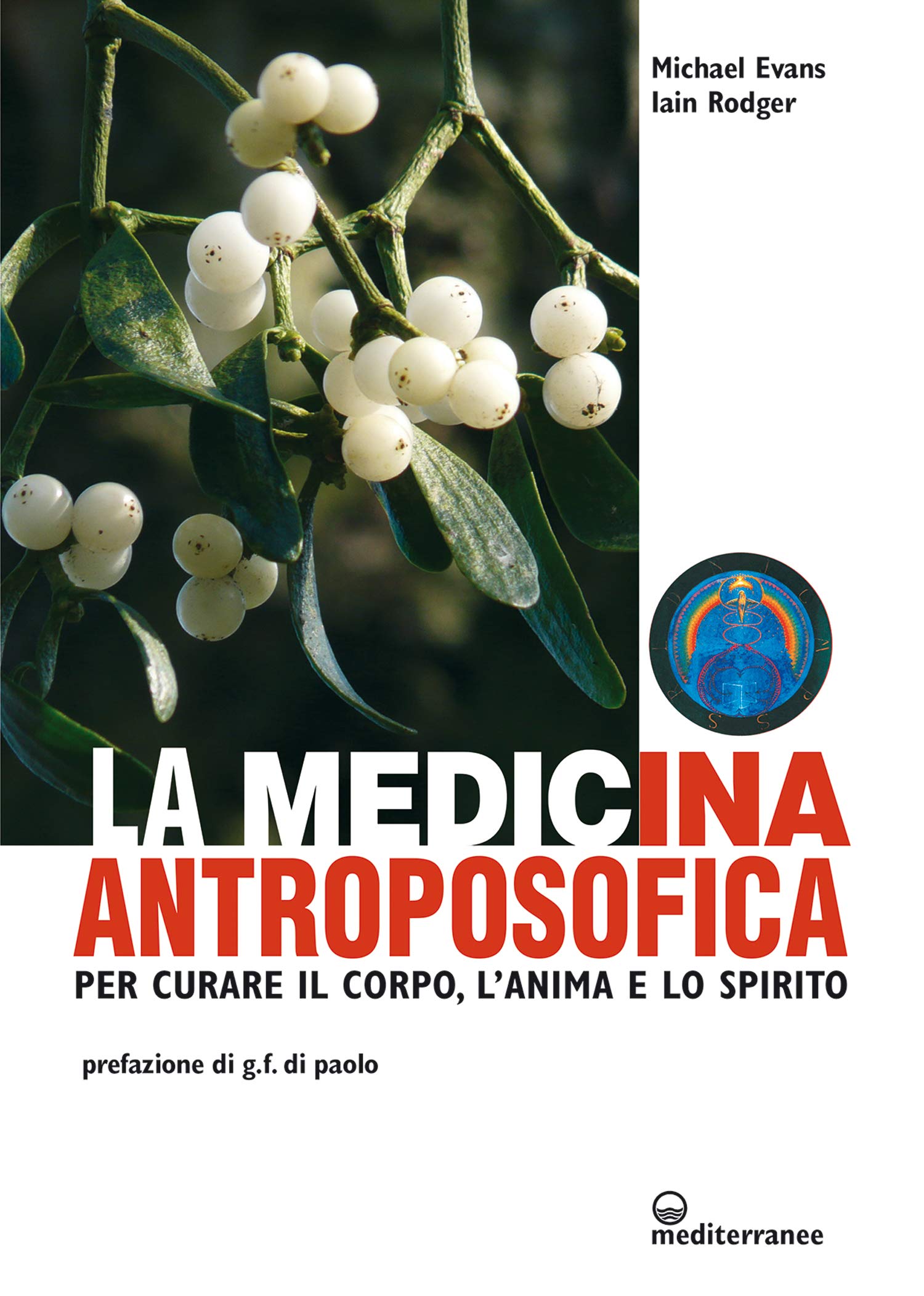 La medicina antroposofica: per curare il corpo, l'anima e lo spirito (Italian Edition)