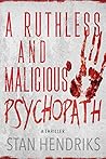 A Ruthless and Malicious Psychopath