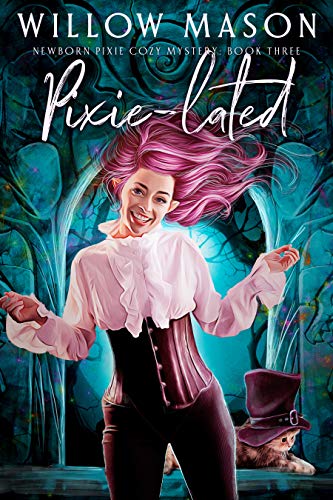 Pixie-lated (Newborn Pixie Cozy Mystery #3)