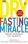 The Dry Fasting Miracle: From Deprive to Thrive