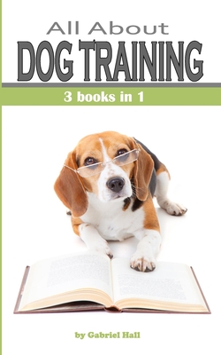 ALL ABOUT DOG TRAINING - 3 books in 1 -: Dog Obedience Training with ELECTRONIC COLLAR - PUPPY TRAINING BASIC - +50 DOG TRICKS Fun and Easy