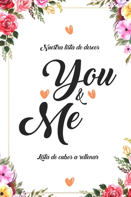Nuestra Lista de Deseos You & Me Lista de Cubos a Rellenar: 101 Cosas que toda pareja debe hacer I La lista de deseos para que las parejas la llenen I ... de boda o algo así (Spanish Edition)