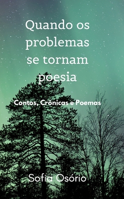 Quando os problemas se tornam poesia: Contos, crônicas e poemas (Portuguese Edition)