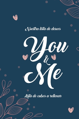 Nuestra Lista de Deseos You & Me Lista de Cubos a Rellenar: 101 Cosas que toda pareja debe hacer I La lista de deseos para que las parejas la llenen I ... de boda o algo así (Spanish Edition)