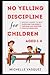 No-yelling Discipline For C...
