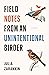 Field Notes from an Uninten...
