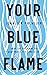 Your Blue Flame by Jennifer Fulwiler
