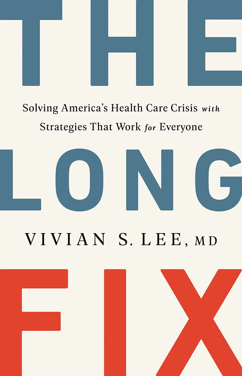 The Long Fix: Solving America's Health Care Crisis with Strategies that Work for Everyone (Hardcover)