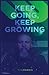 Keep Going, Keep Growing