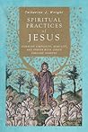 Spiritual Practices of Jesus: Learning Simplicity, Humility, and Prayer with Luke's Earliest Readers