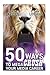 50 Ways To Mega Crush Your ...