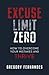 Excuse Limit Zero: How to Overcome Your Mistakes and Thrive
