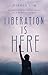 Liberation Is Here: Women Uncovering Hope in a Broken World