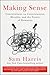 Making Sense: Conversations on Consciousness, Morality, and the Future of Humanity