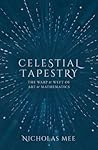 Celestial Tapestry: The Warp and Weft of Art and Mathematics Celestial Tapestry: The Warp and Weft of Art and Mathematics