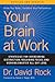 Your Brain at Work, Revised and Updated: Strategies for Overcoming Distraction, Regaining Focus, and Working Smarter All Day Long