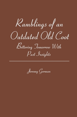 Ramblings of an Outdated Old Coot: Bettering Tomorrow With Past Insights