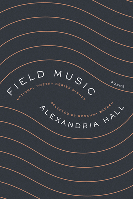Field Music: Poems – A National Poetry Series Winner: Incisive Poetry Exploring Intimacy and Isolation in Rural Vermont
