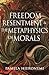 Freedom, Resentment, and the Metaphysics of Morals by Pamela Hieronymi Freedom, Resentment, and the Metaphysics of Morals by Pamela Hieronymi