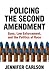 Policing the Second Amendment: Guns, Law Enforcement, and the Politics of Race
