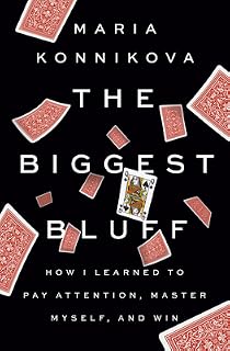 The Biggest Bluff by Maria Konnikova