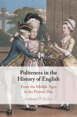 Politeness in the History of English: From the Middle Ages to the Present Day (Hardcover)