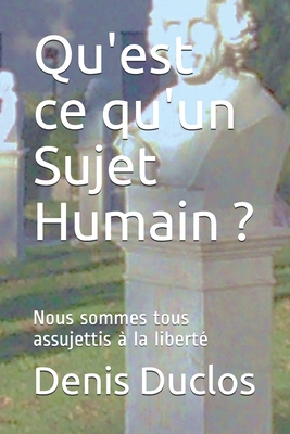 Qu'est ce qu'un Sujet Humain ?: Nous sommes tous assujettis à la liberté (L'avenir : un retour à l'humain ?)