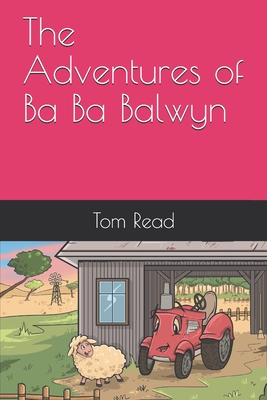 The Adventures of Ba Ba Balwyn: A book of misadventure and the importance of listening to your parents. Otherwise, things just might go wrong.