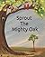 Sprout The Mighty Oak
