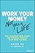 Work Your Money, Not Your Life by Roger  Ma