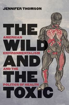 The Wild and the Toxic: American Environmentalism and the Politics of Health (Paperback)