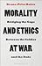 Morality and Ethics at War: Bridging the Gaps Between the Soldier and the State