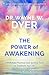Power of Awakening, The by Wayne W. Dyer