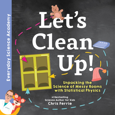 Let's Clean Up!: Unpacking the Science of Messy Rooms with Statistical Physics (Hardcover)