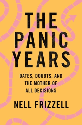 The Panic Years: Dates, Doubts, and the Mother of All Decisions (Hardcover)