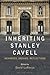 Inheriting Stanley Cavell: ...