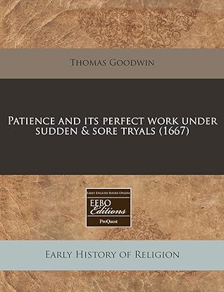 Patience and its perfect work under sudden & sore tryals (1667)