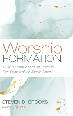 Worship Formation: A Call to Embrace Christian Growth in Each Element of the Worship Service