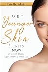 Get Younger Skin Secrets Now by Estelle Alain