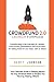 Crowdfund 2.0 Launch Formula: Your Ultimate Guide to Raising Money For Any Financial Need or Project You Have by Helping Others!