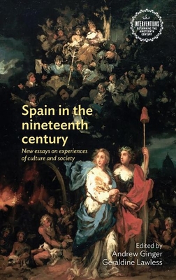 Spain in the nineteenth century: New essays on experiences of culture and society (Interventions: Rethinking the Nineteenth Century)